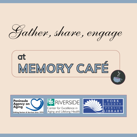 Graphic featuring the text Gather, Share, Engage at Memory Cafe with three logos at the bottom: Peninsula Agency on Aging, Riverside Health, and York County Public Library