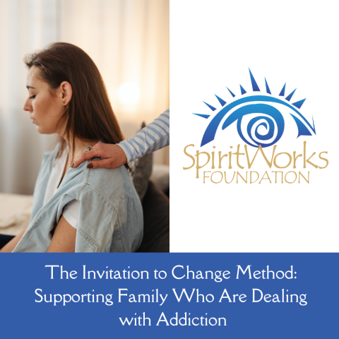 The Invitation to Change Method: Supporting Family Who Are Dealing with Addiction below a picture of a woman and the Spirit Works Logo