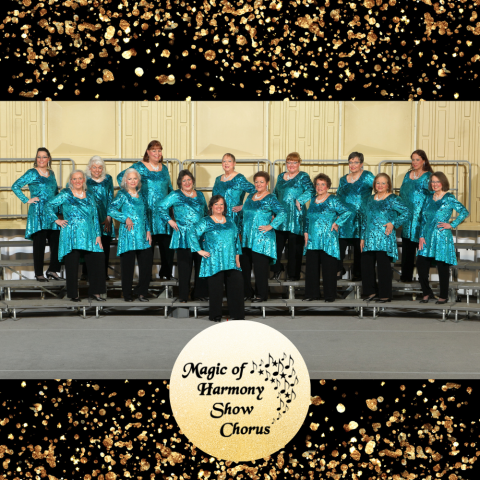 Photo of Magic of Harmony Show Chorus in the middle with a black background splattered with gold on either side (top, bottom) of the photo. Slightly below the photo is a light gold circle with the words Magic of Harmony Show Chorus in the middle with a flurry of music notes