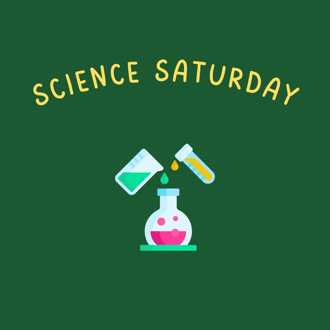 Science Saturday on a green background with a beaker and test tube pouring into a flask.